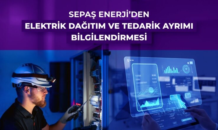 Sepaş Enerji’den elektrik dağıtım ve tedarik ayrımı bilgilendirmesi