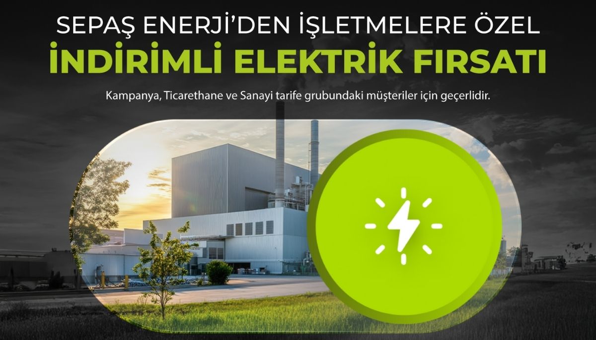 2025’e kadar başvuran işletmelere Sepaş Enerji’den bütçe dostu elektrik tarifesi